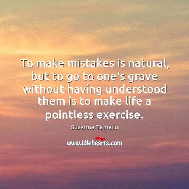 To make mistakes is natural, but to go to one’s grave without Susanna Tamaro Picture Quote