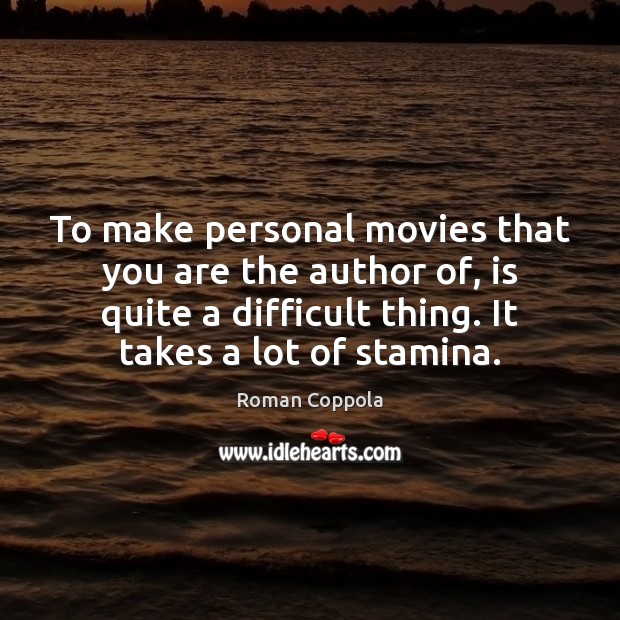 To make personal movies that you are the author of, is quite Roman Coppola Picture Quote