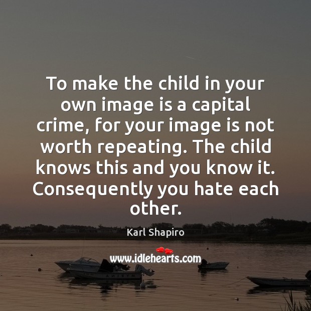 To make the child in your own image is a capital crime, Image