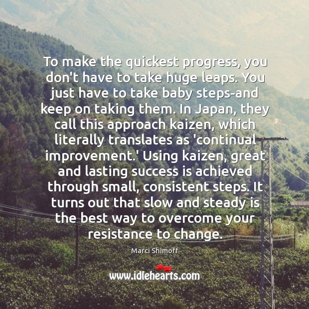 To make the quickest progress, you don’t have to take huge leaps. Success Quotes Image