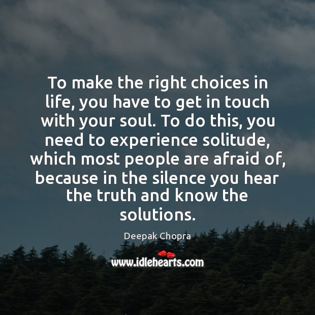To make the right choices in life, you have to get in Deepak Chopra Picture Quote