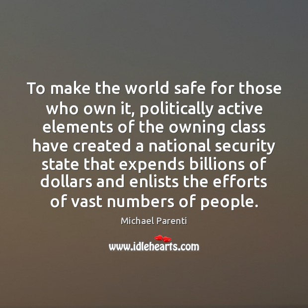 To make the world safe for those who own it, politically active Michael Parenti Picture Quote