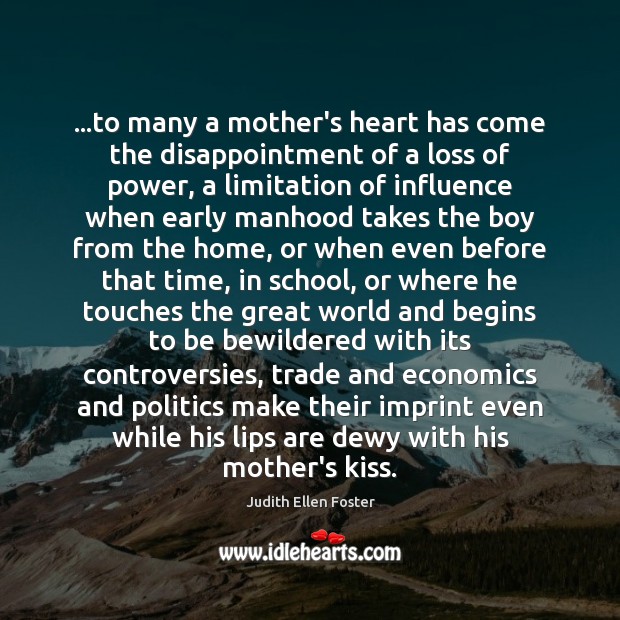 …to many a mother’s heart has come the disappointment of a loss Judith Ellen Foster Picture Quote
