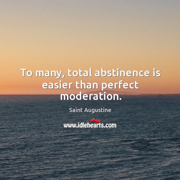To many, total abstinence is easier than perfect moderation. Image