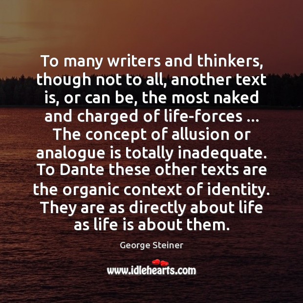 To many writers and thinkers, though not to all, another text is, Image