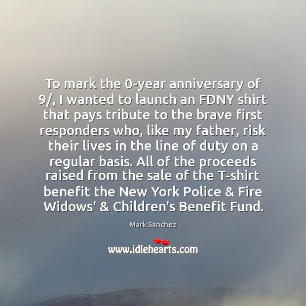 To mark the 0-year anniversary of 9/, I wanted to launch an FDNY Mark Sanchez Picture Quote