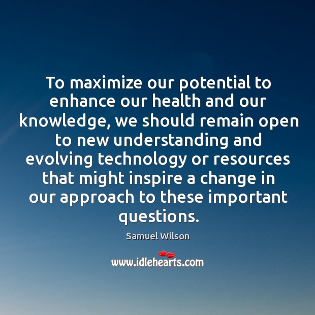 To maximize our potential to enhance our health and our knowledge Image