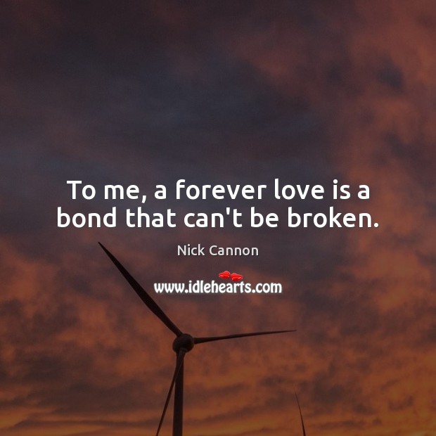 To me, a forever love is a bond that can’t be broken. Image