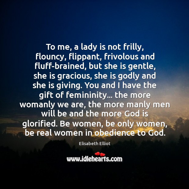To me, a lady is not frilly, flouncy, flippant, frivolous and fluff-brained, Image