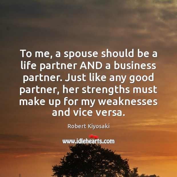To me, a spouse should be a life partner AND a business Robert Kiyosaki Picture Quote