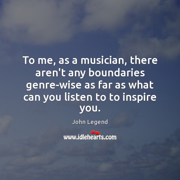 To me, as a musician, there aren’t any boundaries genre-wise as far John Legend Picture Quote