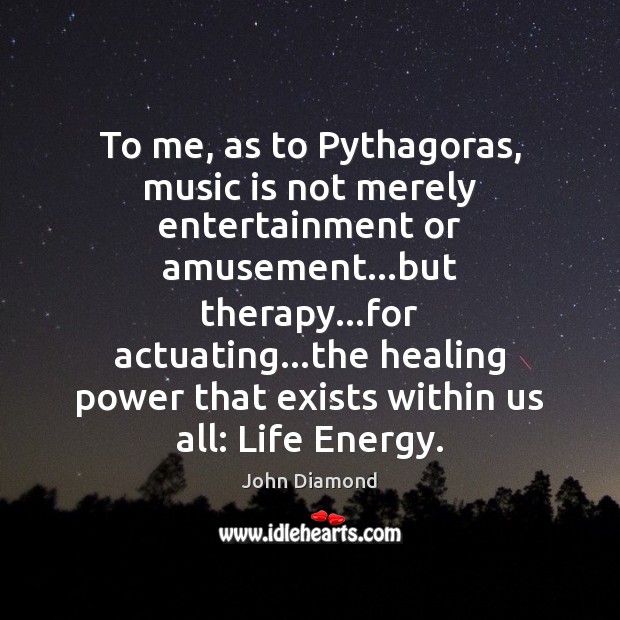 To me, as to Pythagoras, music is not merely entertainment or amusement… Image
