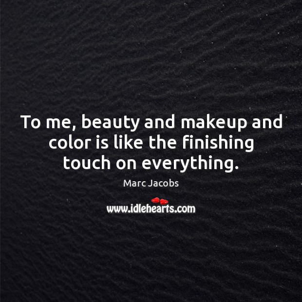 To me, beauty and makeup and color is like the finishing touch on everything. Image