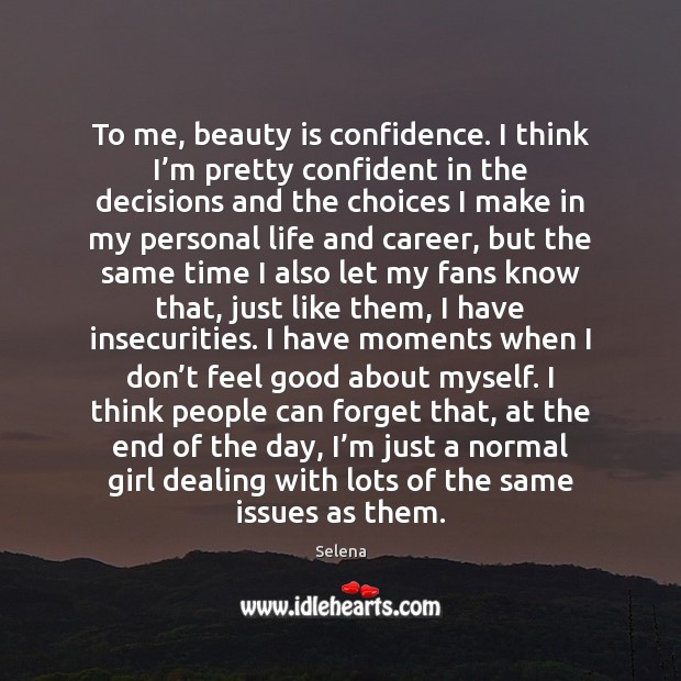 To me, beauty is confidence. I think I’m pretty confident in Beauty Quotes Image