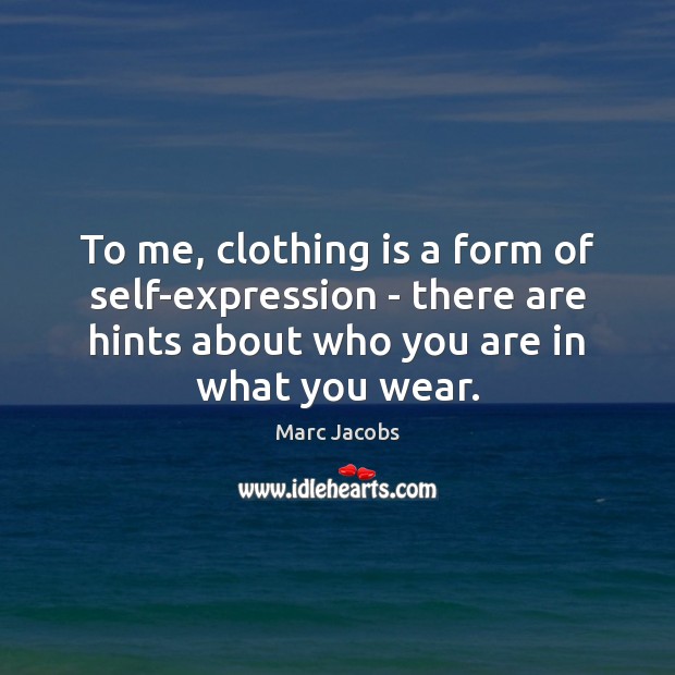 To me, clothing is a form of self-expression – there are hints Marc Jacobs Picture Quote