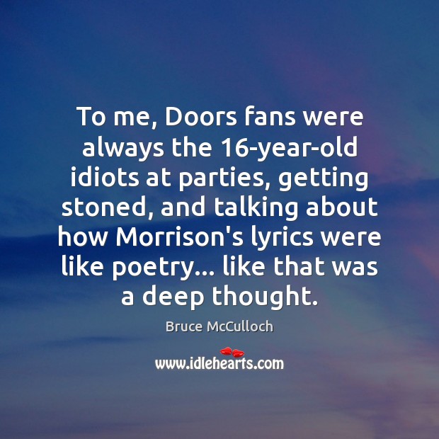 To me, Doors fans were always the 16-year-old idiots at parties, getting Image