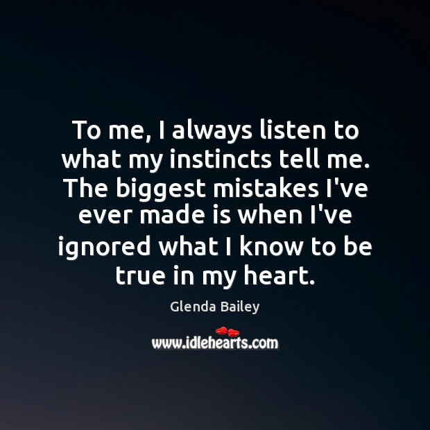 To me, I always listen to what my instincts tell me. The Image