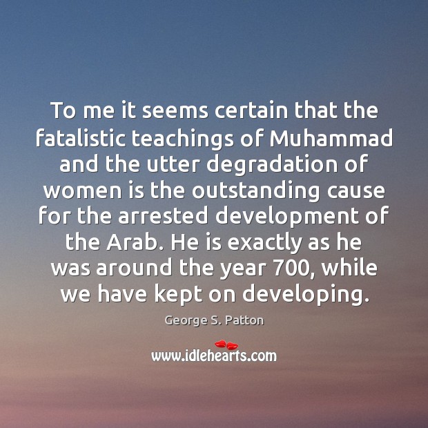 To me it seems certain that the fatalistic teachings of Muhammad and Image