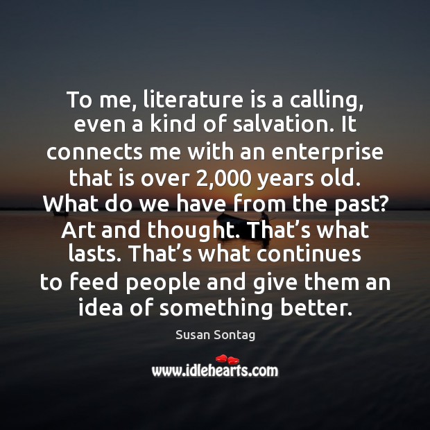 To me, literature is a calling, even a kind of salvation. It Image