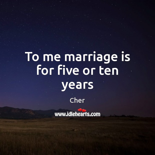 To me marriage is for five or ten years Image