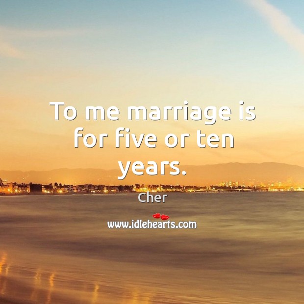 To me marriage is for five or ten years. Marriage Quotes Image