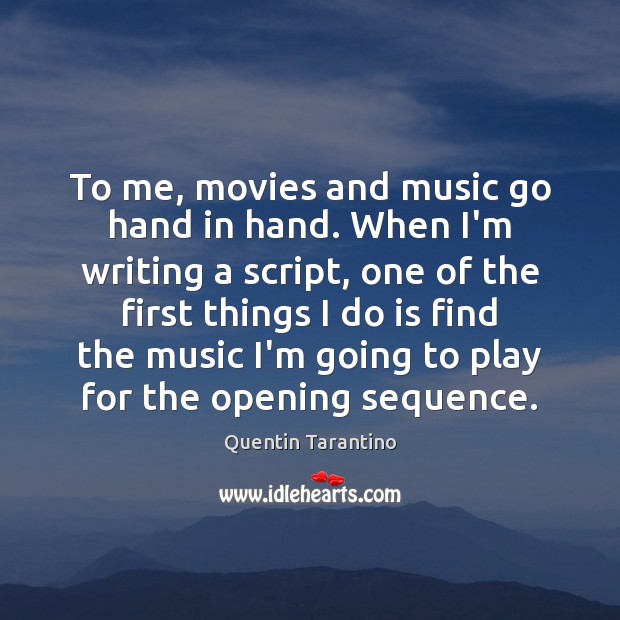 To me, movies and music go hand in hand. When I’m writing Image