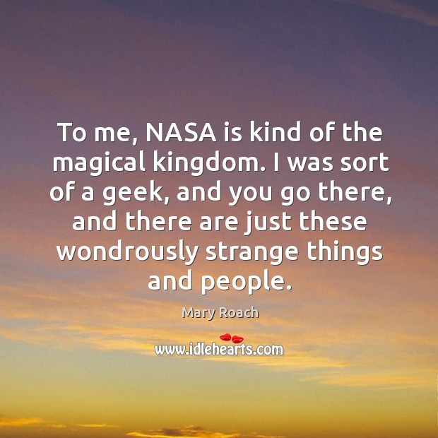 To me, NASA is kind of the magical kingdom. I was sort Image