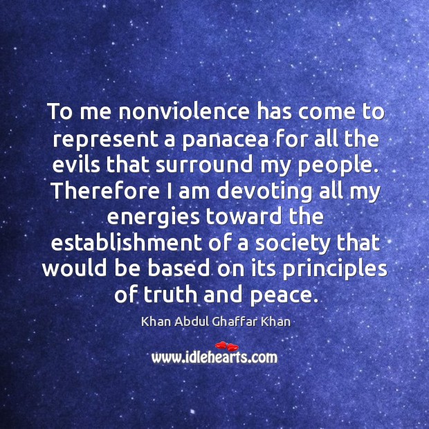 To me nonviolence has come to represent a panacea for all the Khan Abdul Ghaffar Khan Picture Quote