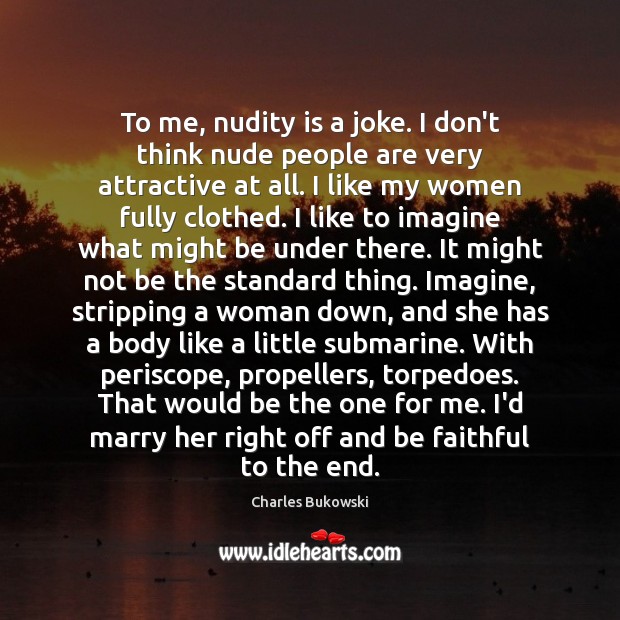 To me, nudity is a joke. I don’t think nude people are Image