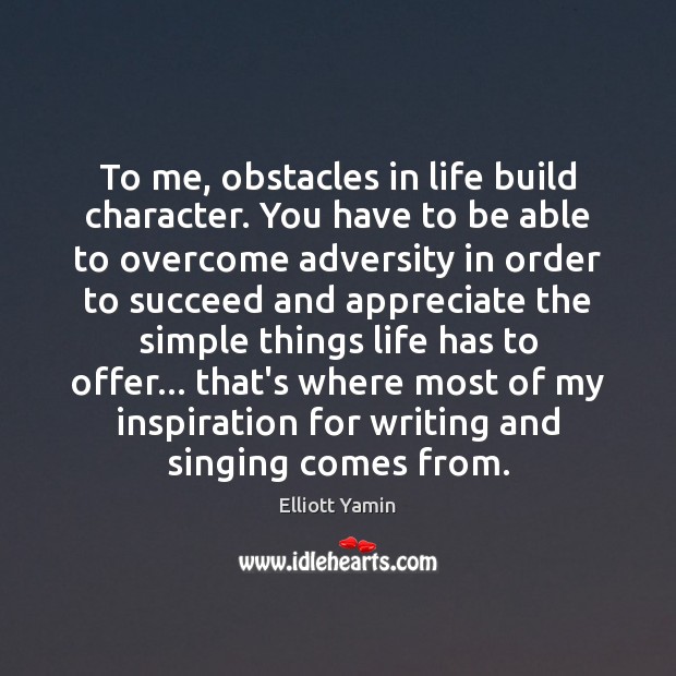 To me, obstacles in life build character. You have to be able Elliott Yamin Picture Quote