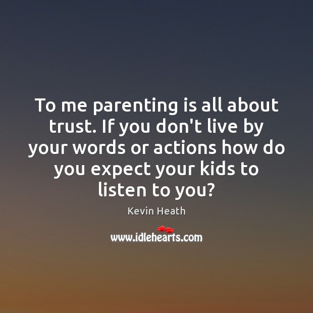 To me parenting is all about trust. If you don’t live by Parenting Quotes Image