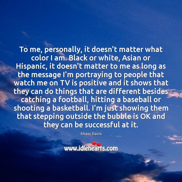 To me, personally, it doesn’t matter what color I am. Black or Shani Davis Picture Quote