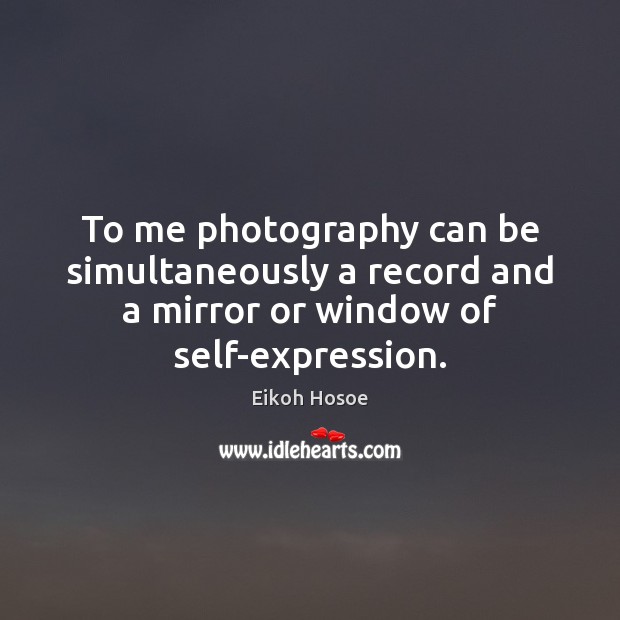 To me photography can be simultaneously a record and a mirror or Image