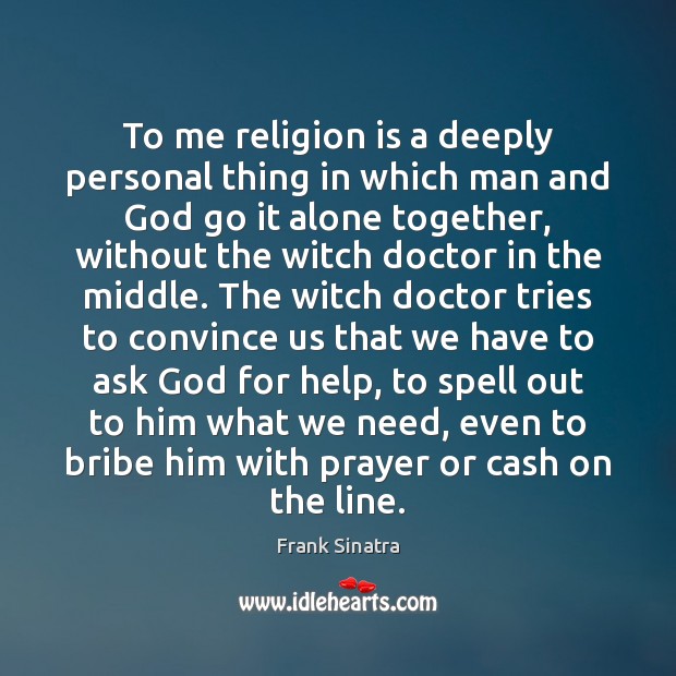 To me religion is a deeply personal thing in which man and Religion Quotes Image