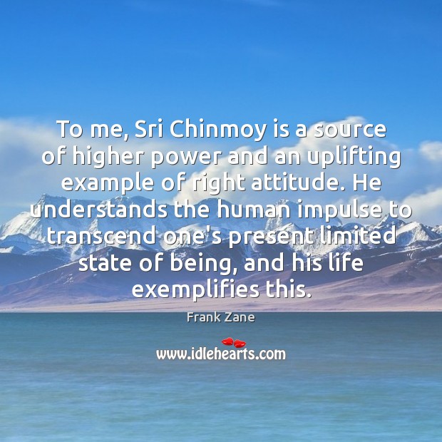 To me, Sri Chinmoy is a source of higher power and an Frank Zane Picture Quote