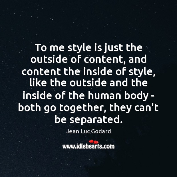 To me style is just the outside of content, and content the Image