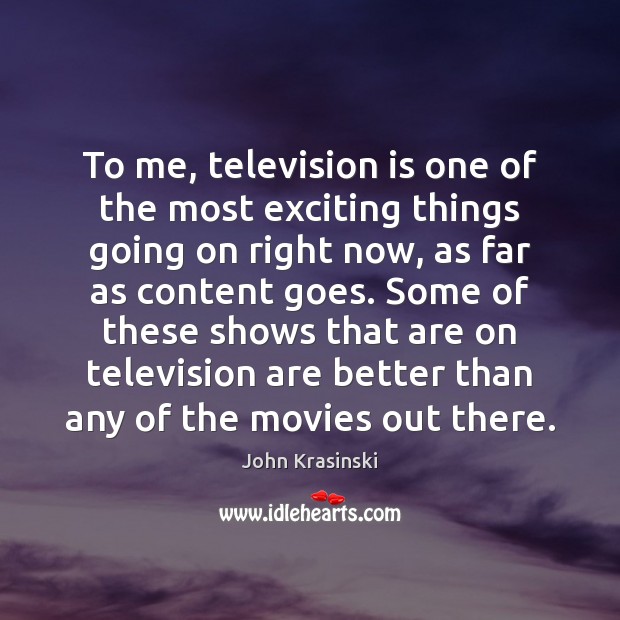 To me, television is one of the most exciting things going on Television Quotes Image