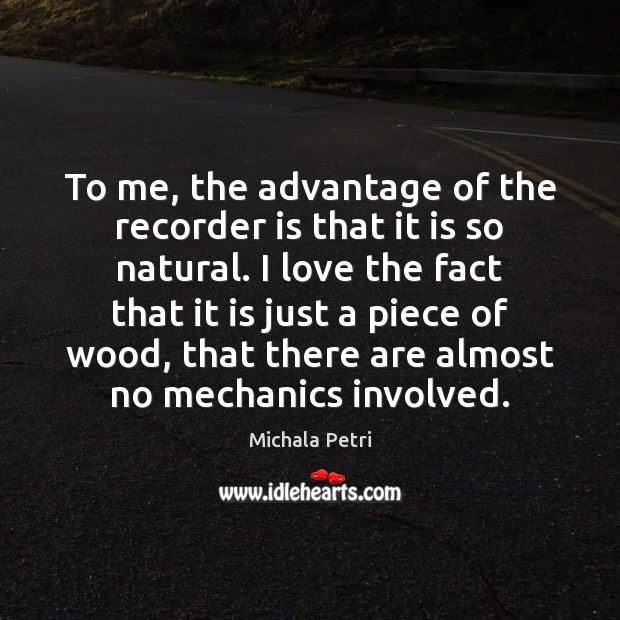 To me, the advantage of the recorder is that it is so Michala Petri Picture Quote