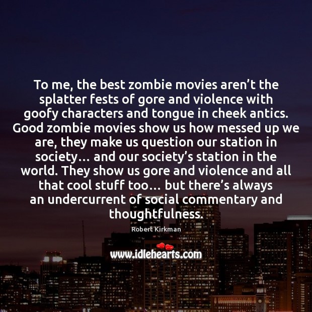 To me, the best zombie movies aren’t the splatter fests of Image
