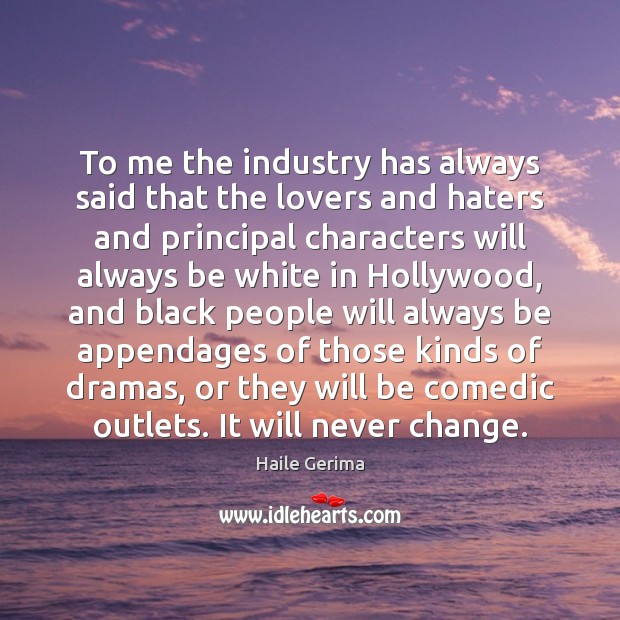 To me the industry has always said that the lovers and haters 