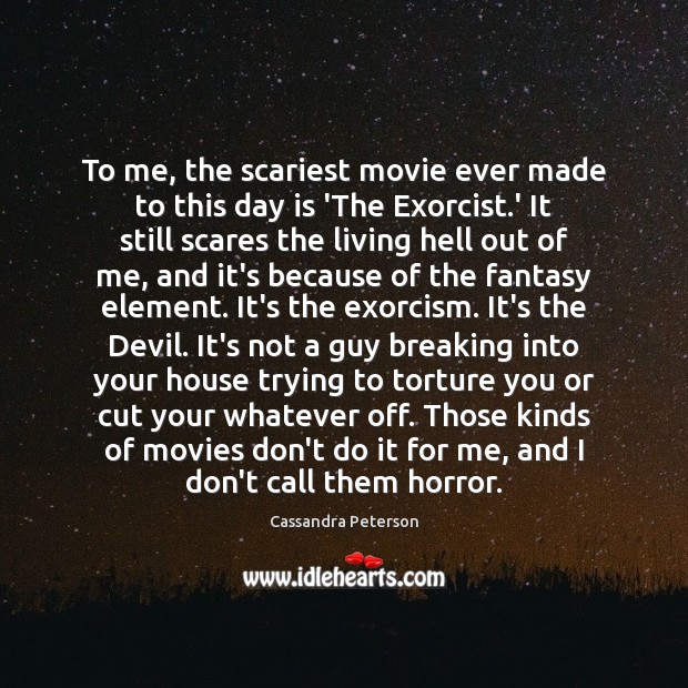To me, the scariest movie ever made to this day is ‘The Cassandra Peterson Picture Quote