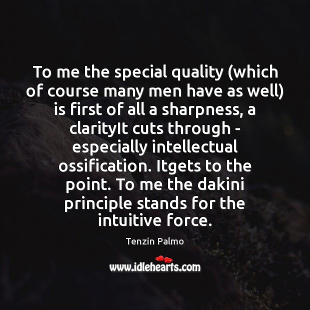 To me the special quality (which of course many men have as Tenzin Palmo Picture Quote