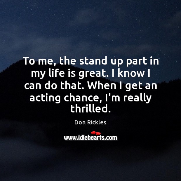 To me, the stand up part in my life is great. I Don Rickles Picture Quote