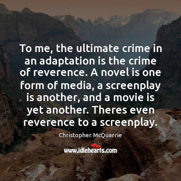 To me, the ultimate crime in an adaptation is the crime of Crime Quotes Image