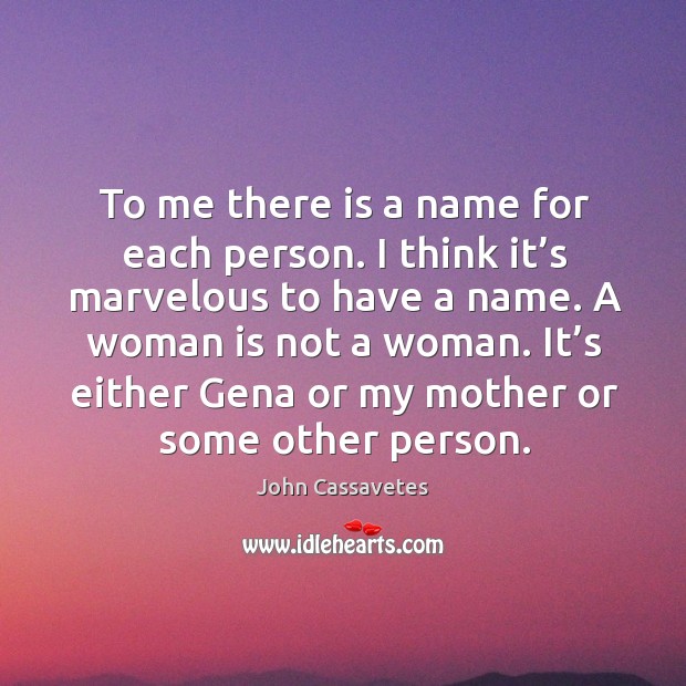 To me there is a name for each person. I think it’ Image