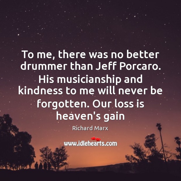 To me, there was no better drummer than Jeff Porcaro. His musicianship Richard Marx Picture Quote