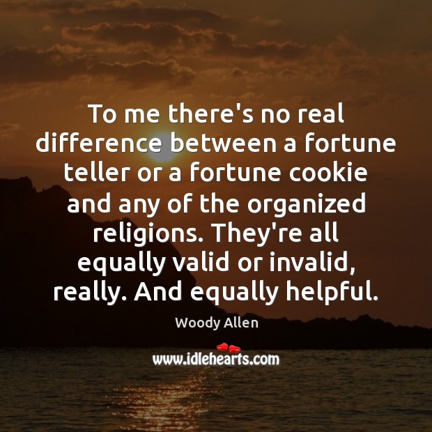 To me there’s no real difference between a fortune teller or a Woody Allen Picture Quote