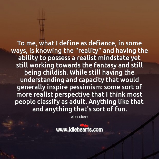 To me, what I define as defiance, in some ways, is knowing Alex Ebert Picture Quote