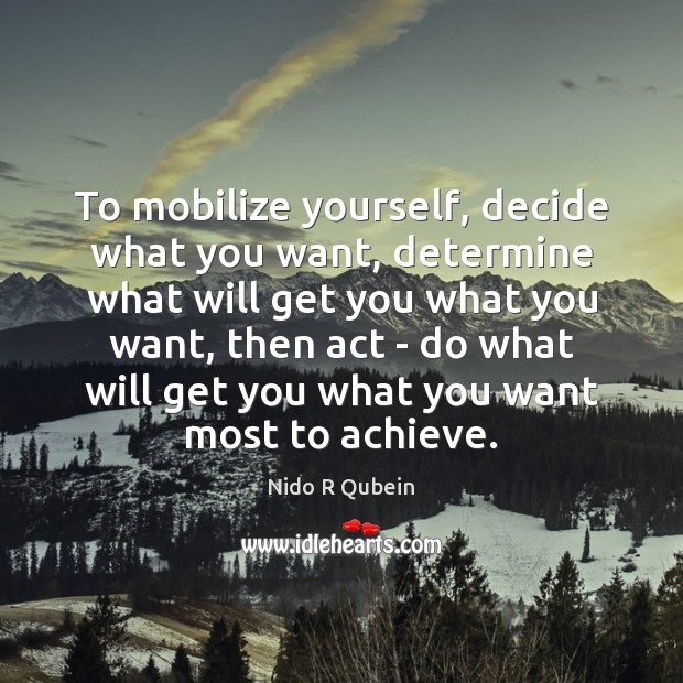 To mobilize yourself, decide what you want, determine what will get you Image