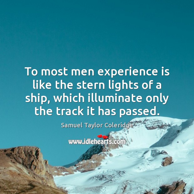To most men experience is like the stern lights of a ship, Image